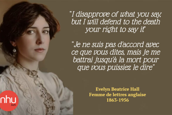 "Je ne suis pas d'accord avec ce que vous dites, mais je me battrai jusqu'à la mort pour que vous puissiez le dire" - Evelyn Béatrice Hall
